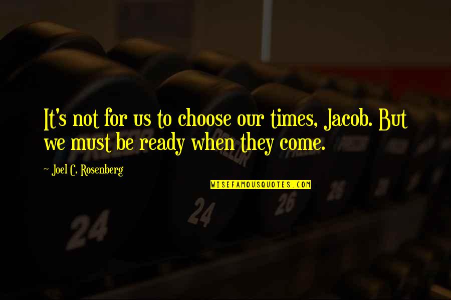 Waiting For The One You Love To Come Back Quotes By Joel C. Rosenberg: It's not for us to choose our times,