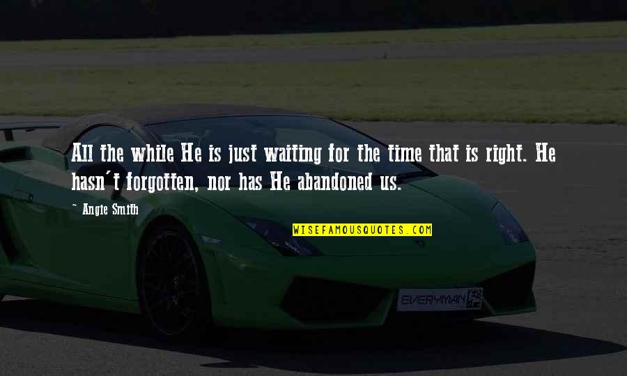 Waiting For The Right Time Quotes By Angie Smith: All the while He is just waiting for