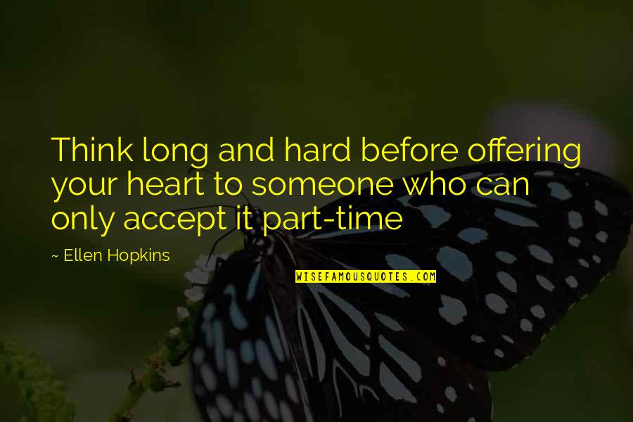 Waiting For The Right Time Quotes By Ellen Hopkins: Think long and hard before offering your heart