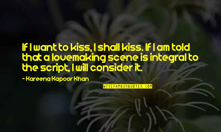 Waiting For The Right Time To Love Quotes By Kareena Kapoor Khan: If I want to kiss, I shall kiss.