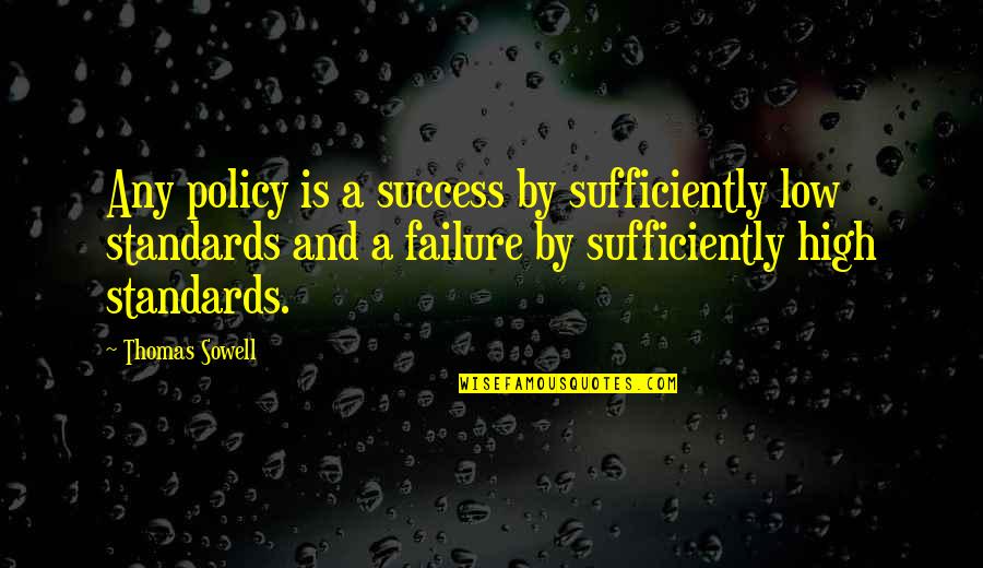 Waiting For The Special Day Quotes By Thomas Sowell: Any policy is a success by sufficiently low