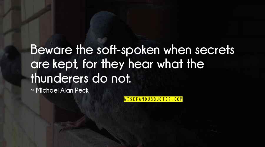 Waiting For The True Love Quotes By Michael Alan Peck: Beware the soft-spoken when secrets are kept, for