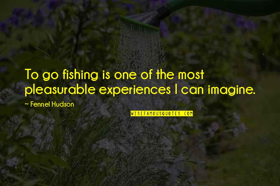 Waiting For U Eagerly Quotes By Fennel Hudson: To go fishing is one of the most