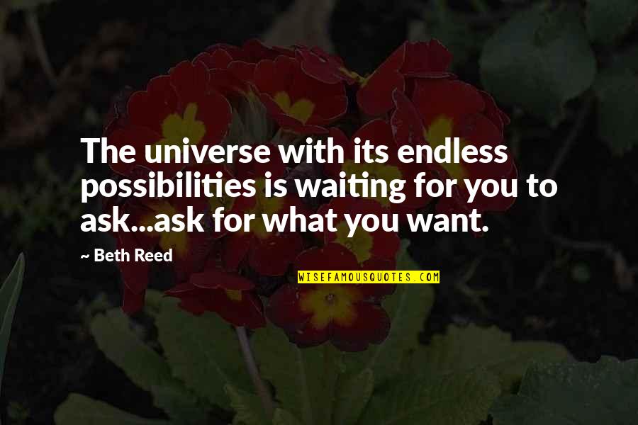 Waiting For What You Want Quotes By Beth Reed: The universe with its endless possibilities is waiting