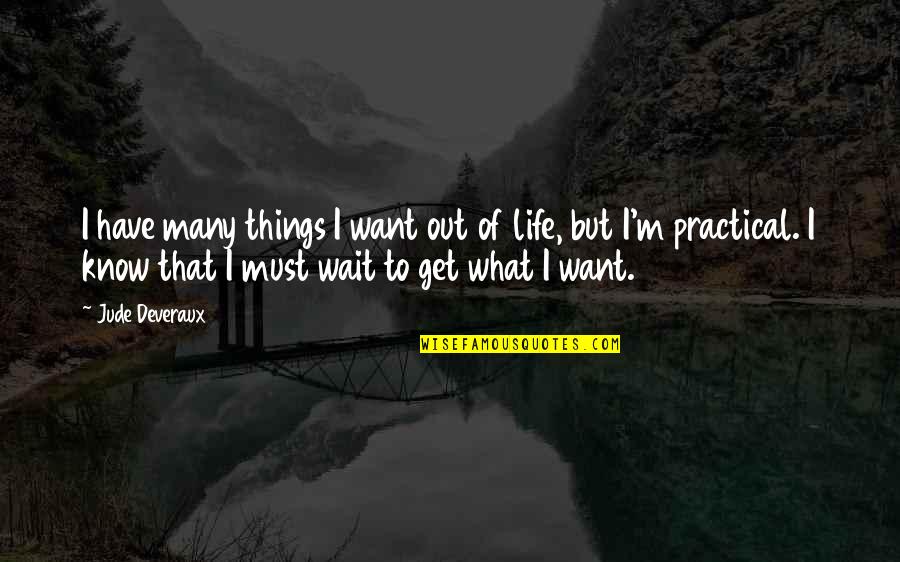 Waiting For What You Want Quotes By Jude Deveraux: I have many things I want out of