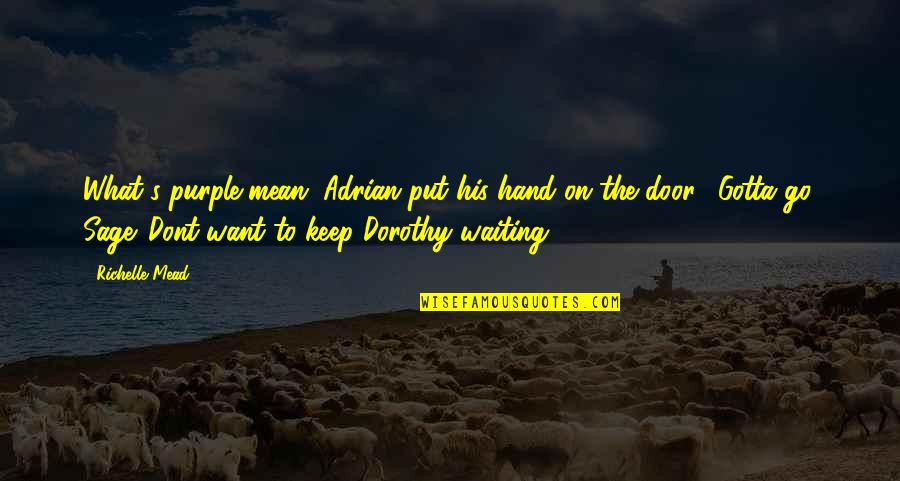 Waiting For What You Want Quotes By Richelle Mead: What's purple mean?"Adrian put his hand on the