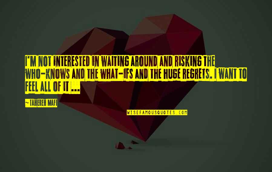 Waiting For What You Want Quotes By Tahereh Mafi: I'm not interested in waiting around and risking