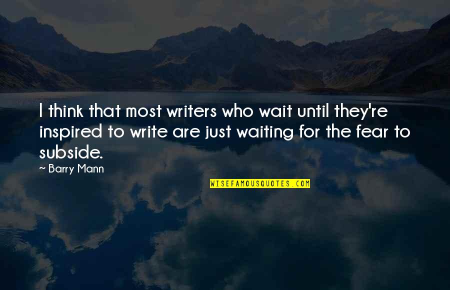 Waiting For Who Quotes By Barry Mann: I think that most writers who wait until