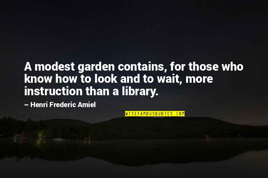 Waiting For Who Quotes By Henri Frederic Amiel: A modest garden contains, for those who know