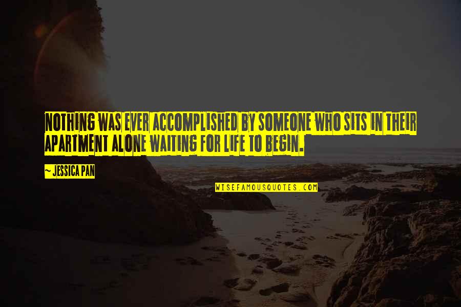 Waiting For Who Quotes By Jessica Pan: nothing was ever accomplished by someone who sits