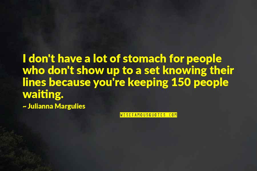 Waiting For Who Quotes By Julianna Margulies: I don't have a lot of stomach for