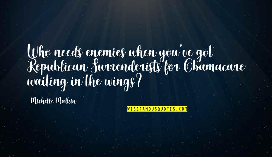 Waiting For Who Quotes By Michelle Malkin: Who needs enemies when you've got Republican Surrenderists