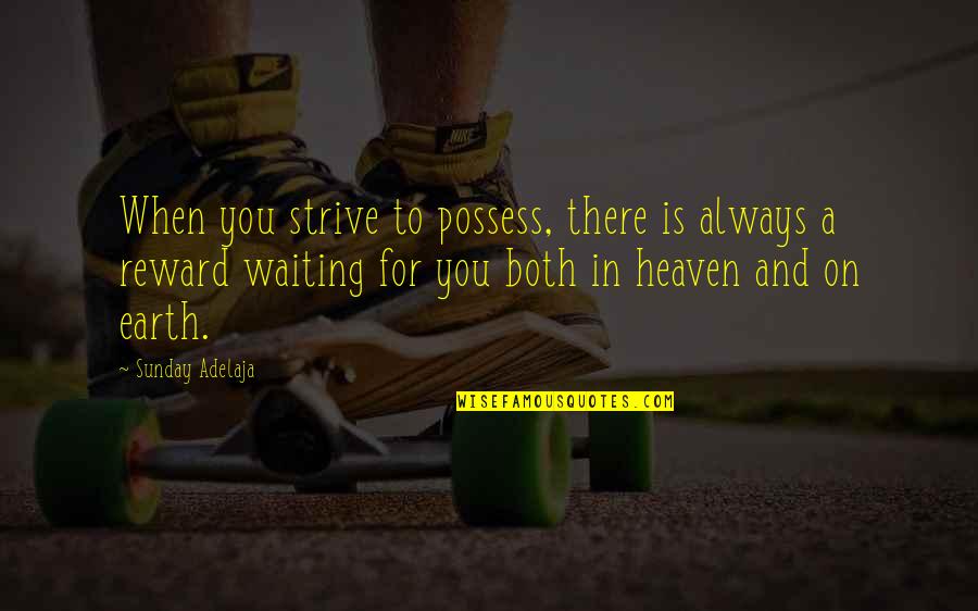 Waiting For You Always Quotes By Sunday Adelaja: When you strive to possess, there is always