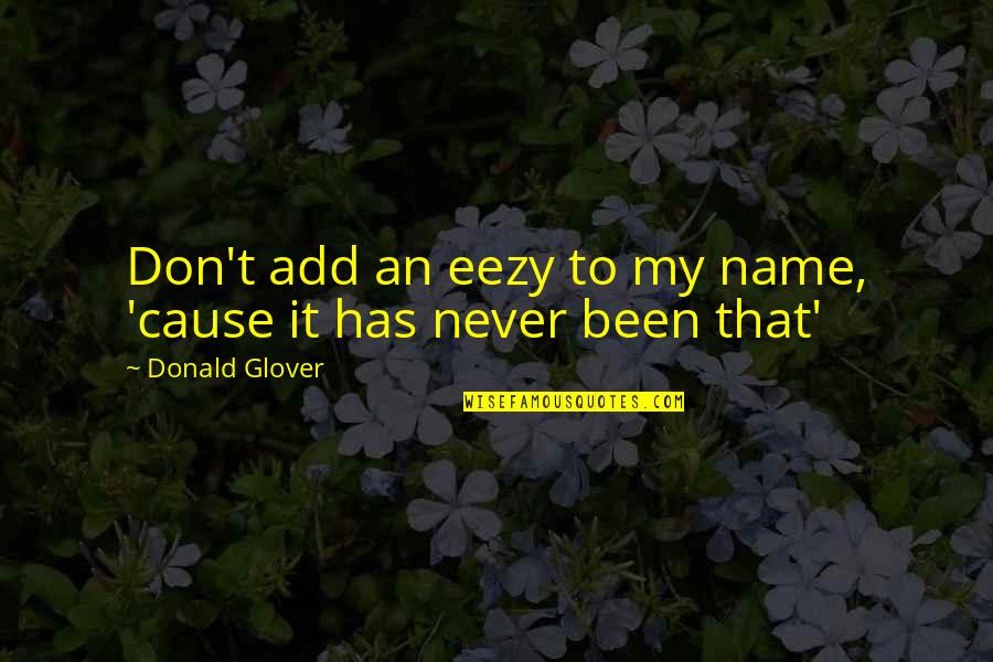 Waiting For You Funny Quotes By Donald Glover: Don't add an eezy to my name, 'cause