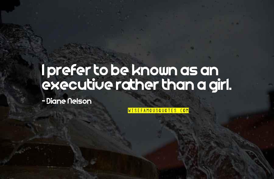 Waiting For You My Girl Quotes By Diane Nelson: I prefer to be known as an executive