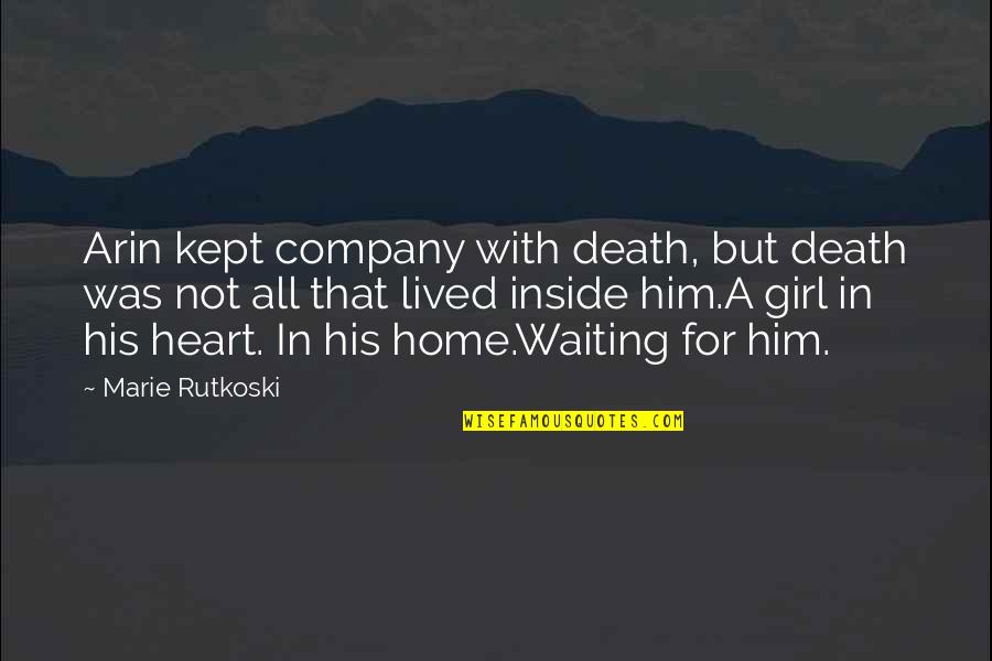 Waiting For You My Girl Quotes By Marie Rutkoski: Arin kept company with death, but death was