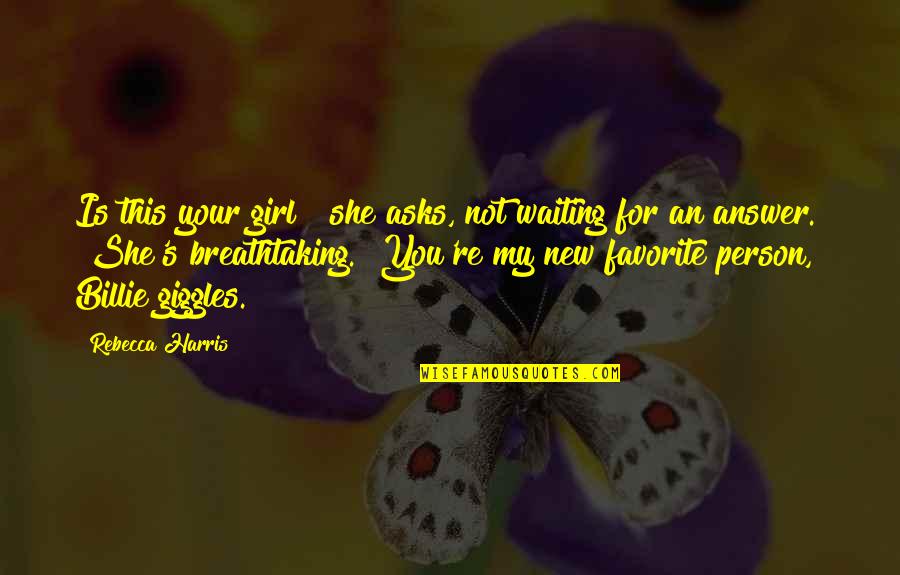 Waiting For You My Girl Quotes By Rebecca Harris: Is this your girl?" she asks, not waiting