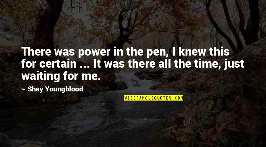 Waiting For You My Girl Quotes By Shay Youngblood: There was power in the pen, I knew