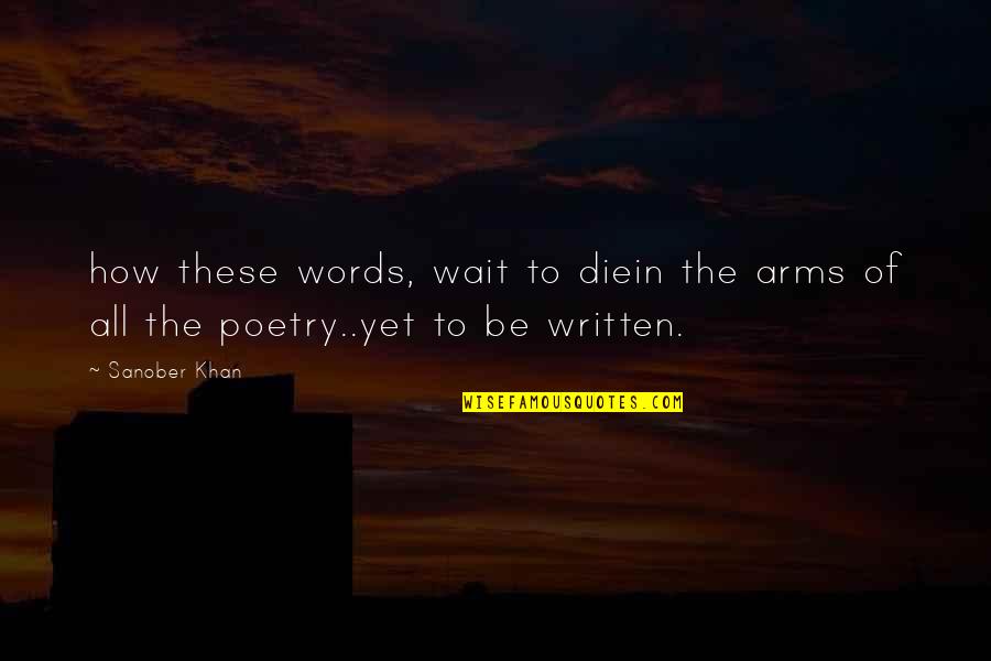 Waiting For You My Love Quotes By Sanober Khan: how these words, wait to diein the arms