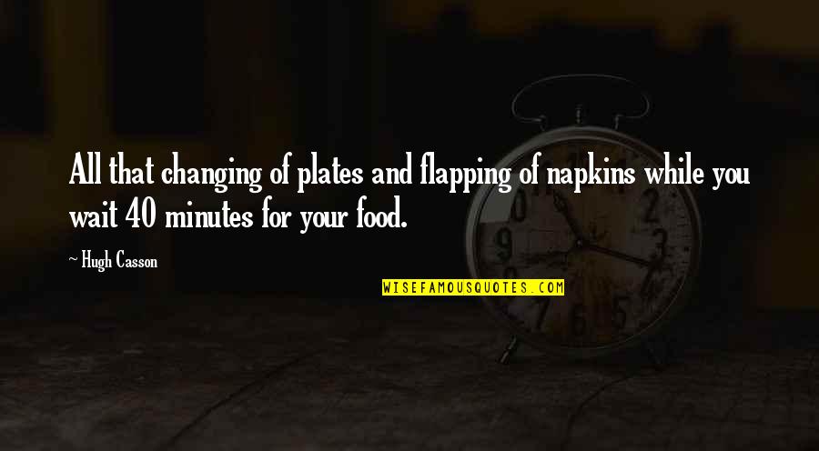 Waiting For You Quotes By Hugh Casson: All that changing of plates and flapping of