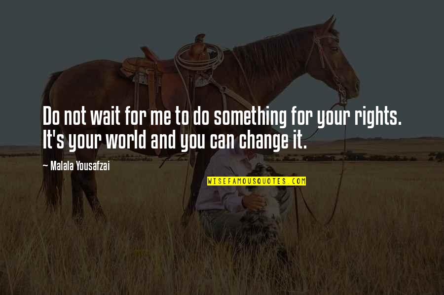 Waiting For You To Change Quotes By Malala Yousafzai: Do not wait for me to do something