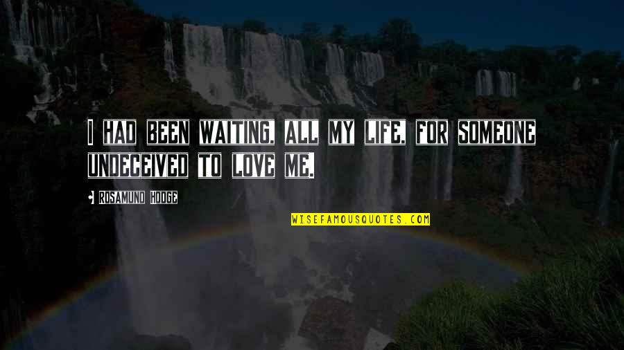 Waiting For You To Love Me Quotes By Rosamund Hodge: I had been waiting, all my life, for Waiting For You To Love Me Quotes By Rosamund Hodge: I had been waiting, all my life, for