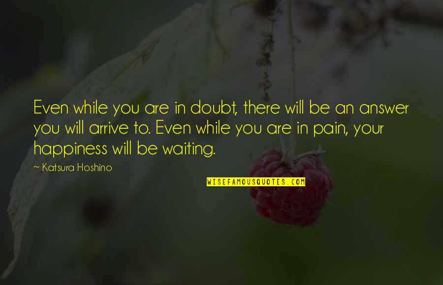 Waiting For Your Answer Quotes By Katsura Hoshino: Even while you are in doubt, there will