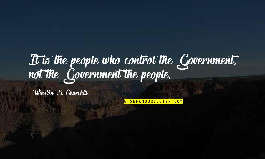 Waiting For Your Answer Quotes By Winston S. Churchill: It is the people who control the Government,