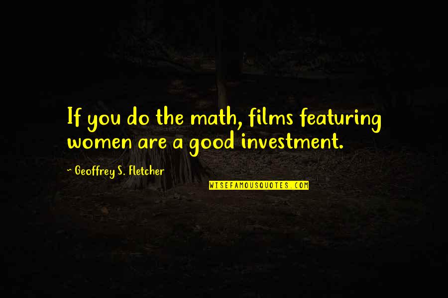 Waiting For Your Baby To Be Born Quotes By Geoffrey S. Fletcher: If you do the math, films featuring women
