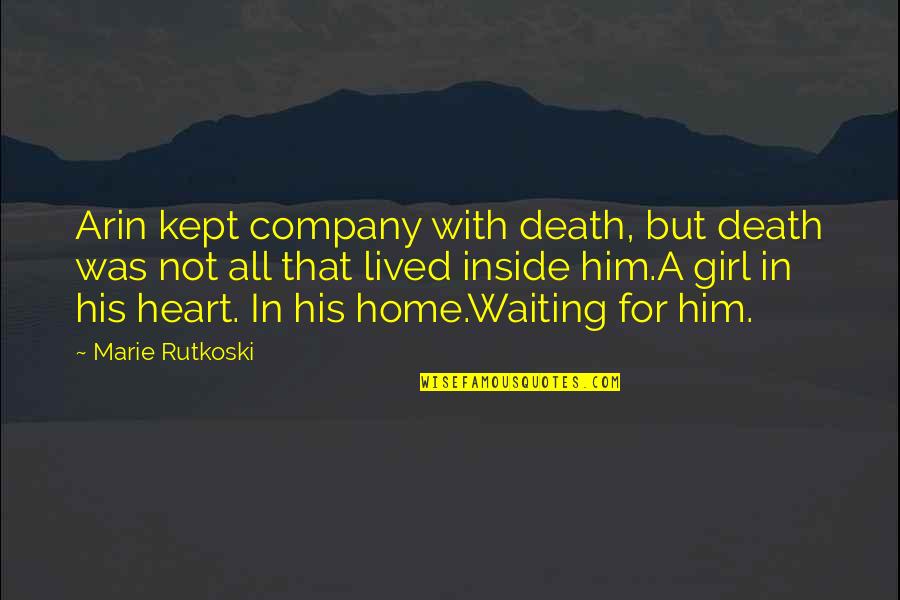 Waiting Girl Quotes By Marie Rutkoski: Arin kept company with death, but death was