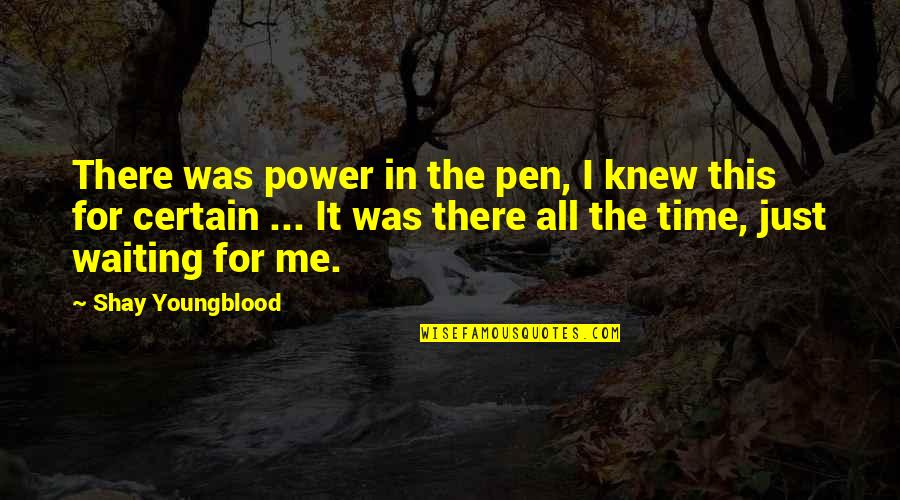 Waiting Girl Quotes By Shay Youngblood: There was power in the pen, I knew