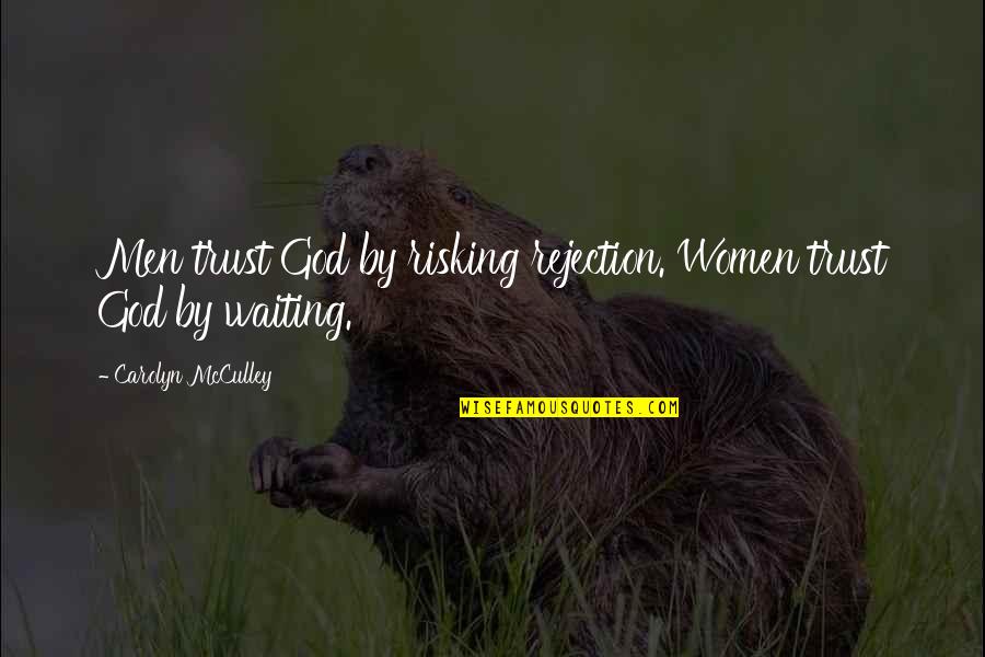 Waiting God Quotes By Carolyn McCulley: Men trust God by risking rejection. Women trust Waiting God Quotes By Carolyn McCulley: Men trust God by risking rejection. Women trust