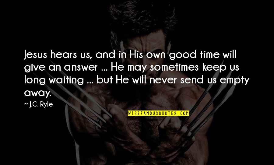 Waiting Good Time Quotes By J.C. Ryle: Jesus hears us, and in His own good
