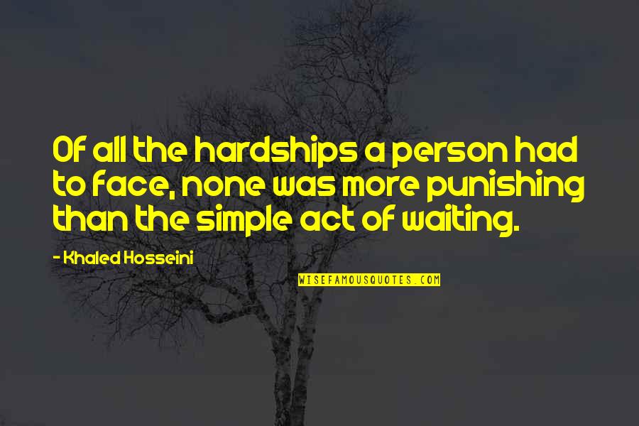 Waiting In Anticipation Quotes By Khaled Hosseini: Of all the hardships a person had to