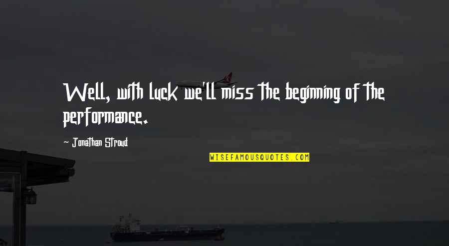 Waiting In The Bible Quotes By Jonathan Stroud: Well, with luck we'll miss the beginning of