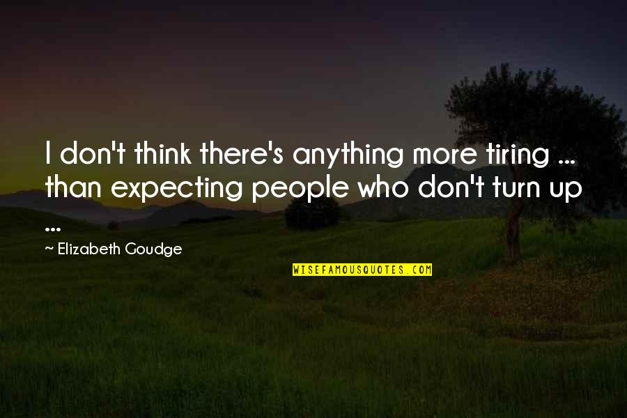 Waiting Is Tiring Quotes By Elizabeth Goudge: I don't think there's anything more tiring ...