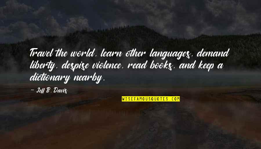 Waiting Life End College Year Quotes By Jeff B. Davis: Travel the world, learn other languages, demand liberty, Waiting Life End College Year Quotes By Jeff B. Davis: Travel the world, learn other languages, demand liberty,