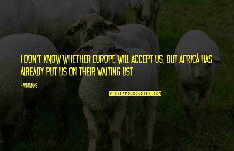 Waiting Lists Quotes By Minimaks: I don't know whether Europe will accept us,