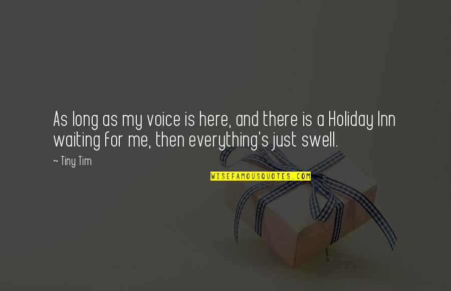 Waiting Long Quotes By Tiny Tim: As long as my voice is here, and