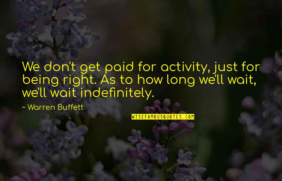 Waiting Long Quotes By Warren Buffett: We don't get paid for activity, just for