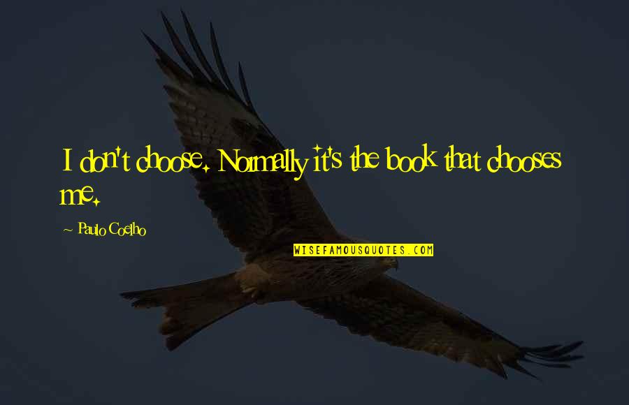 Waiting On God Quote Quotes By Paulo Coelho: I don't choose. Normally it's the book that Waiting On God Quote Quotes By Paulo Coelho: I don't choose. Normally it's the book that