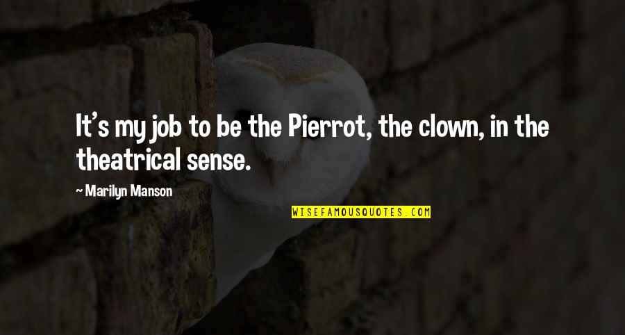 Waiting On Someone You Love Quotes By Marilyn Manson: It's my job to be the Pierrot, the