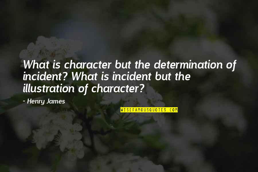 Waiting On Test Results Quotes By Henry James: What is character but the determination of incident?