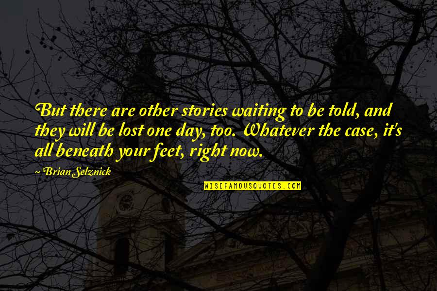Waiting One More Day Quotes By Brian Selznick: But there are other stories waiting to be