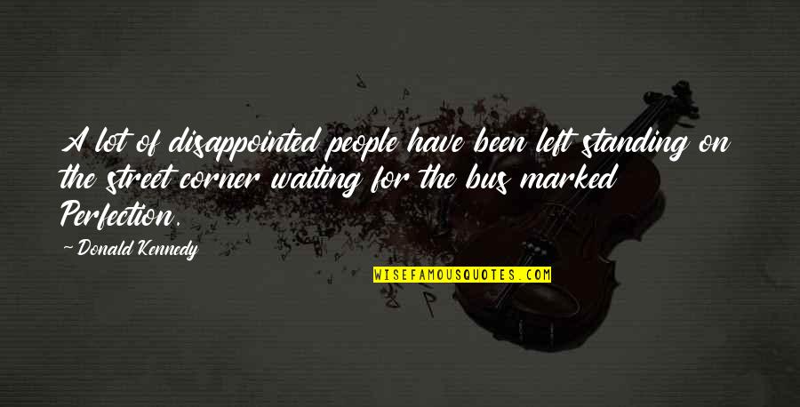 Waiting Only For You Quotes By Donald Kennedy: A lot of disappointed people have been left