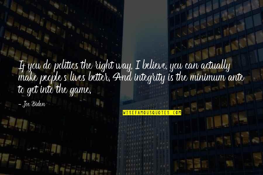 Waiting Patiently For You Quotes By Joe Biden: If you do politics the right way, I Waiting Patiently For You Quotes By Joe Biden: If you do politics the right way, I