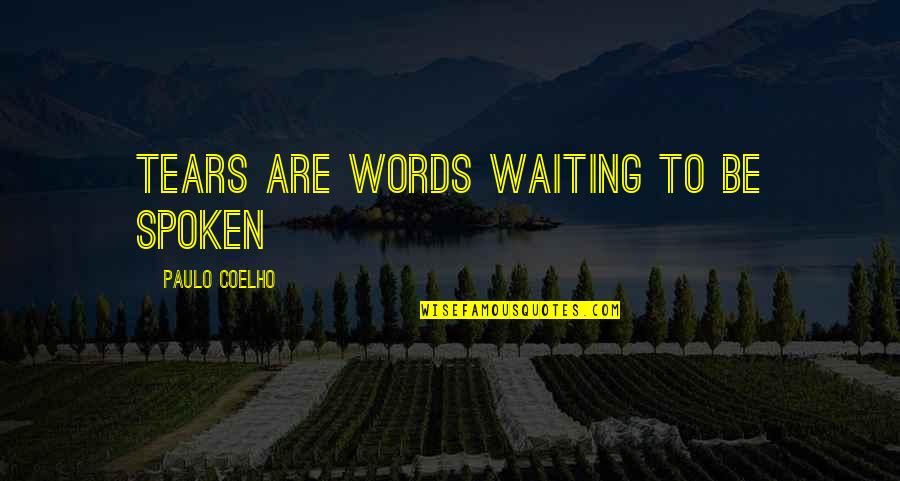 Waiting Paulo Coelho Quotes By Paulo Coelho: Tears are words waiting to be spoken Waiting Paulo Coelho Quotes By Paulo Coelho: Tears are words waiting to be spoken