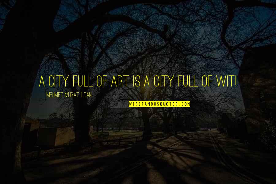 Waiting Rains Quotes By Mehmet Murat Ildan: A city full of art is a city