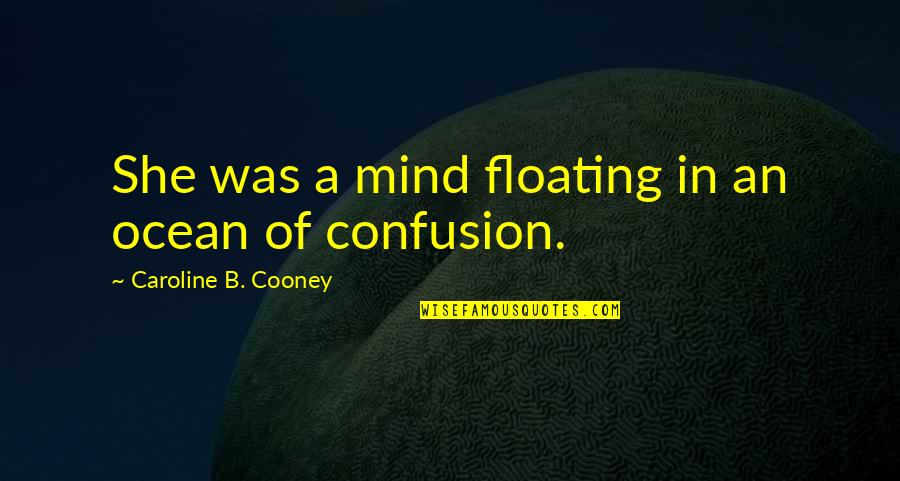 Waiting Results Quotes By Caroline B. Cooney: She was a mind floating in an ocean