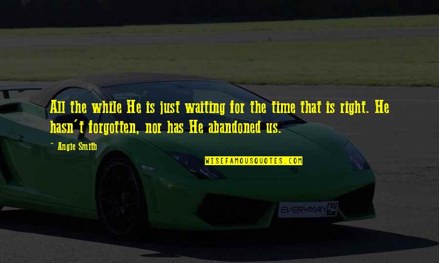 Waiting Right Time Quotes By Angie Smith: All the while He is just waiting for